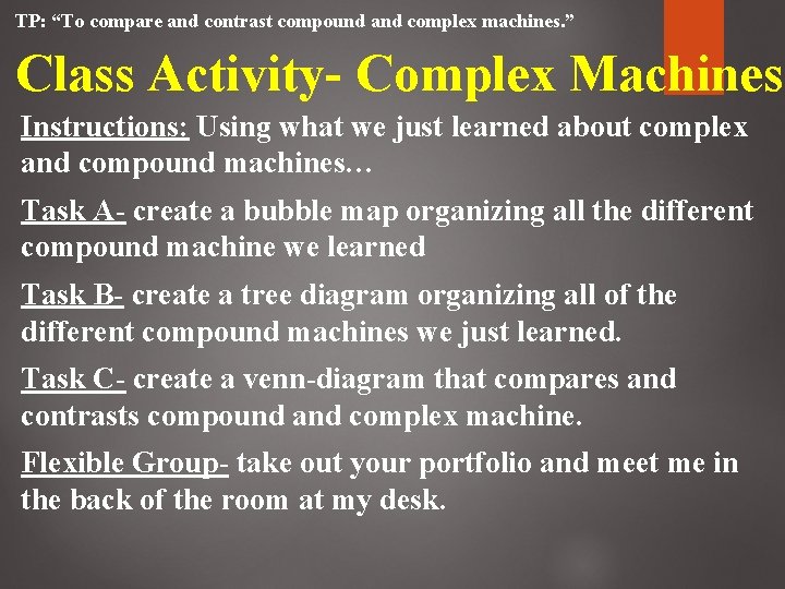 TP: “To compare and contrast compound and complex machines. ” Class Activity- Complex Machines TP: “To compare and contrast compound and complex machines. ” Class Activity- Complex Machines