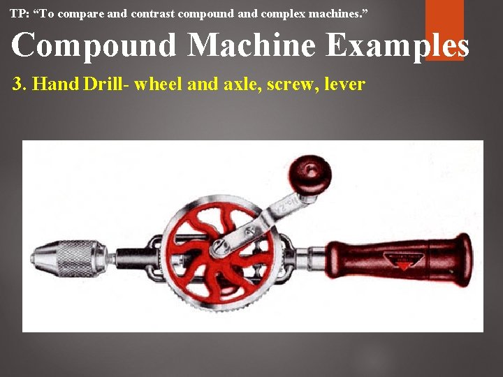 TP: “To compare and contrast compound and complex machines. ” Compound Machine Examples 3. TP: “To compare and contrast compound and complex machines. ” Compound Machine Examples 3.