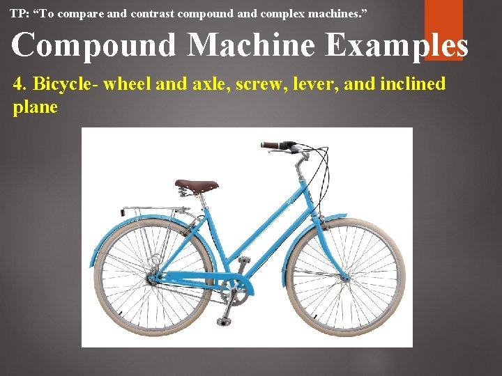 TP: “To compare and contrast compound and complex machines. ” Compound Machine Examples 4. TP: “To compare and contrast compound and complex machines. ” Compound Machine Examples 4.