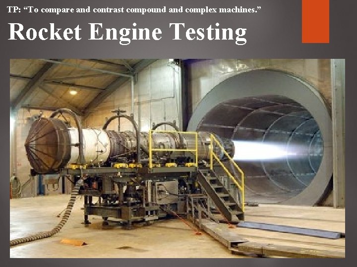 TP: “To compare and contrast compound and complex machines. ” Rocket Engine Testing TP: “To compare and contrast compound and complex machines. ” Rocket Engine Testing