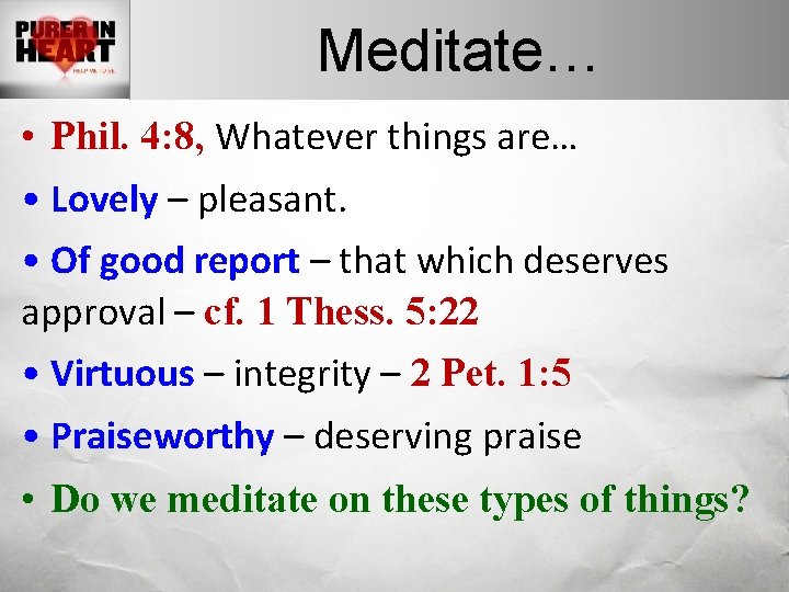 Meditate… • Phil. 4: 8, Whatever things are… • Lovely – pleasant. • Of