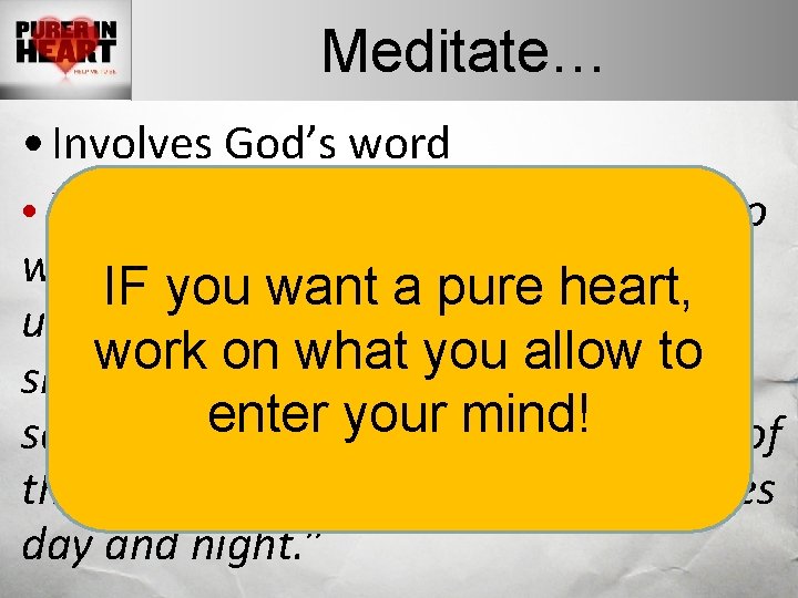 Meditate… • Involves God’s word • Psa. 1: 1 -2, “Blessed is the man