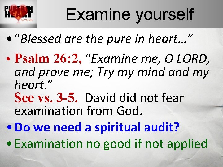 Examine yourself • “Blessed are the pure in heart…” • Psalm 26: 2, “Examine