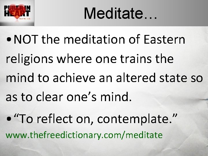 Meditate… • NOT the meditation of Eastern religions where one trains the mind to