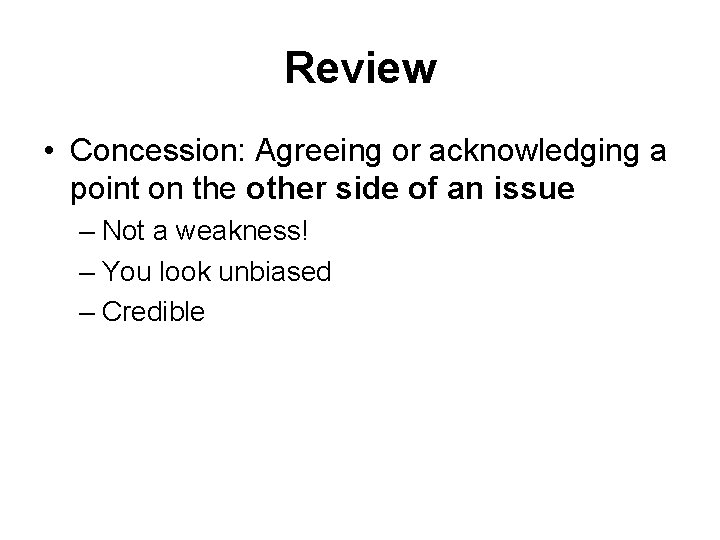 Review • Concession: Agreeing or acknowledging a point on the other side of an