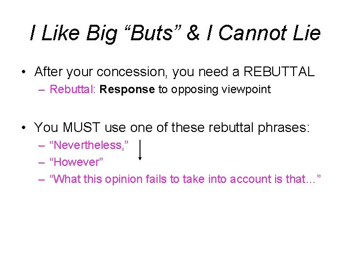 I Like Big “Buts” & I Cannot Lie • After your concession, you need