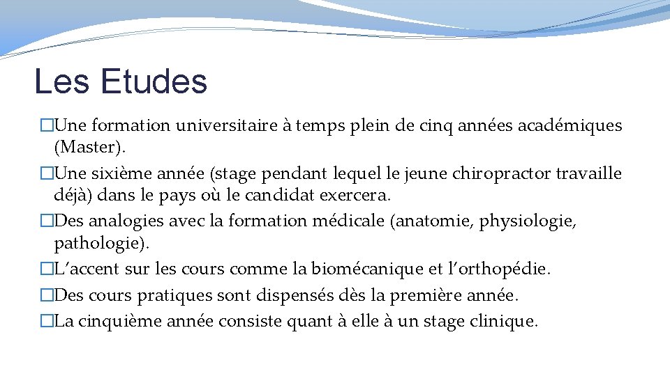 Les Etudes �Une formation universitaire à temps plein de cinq années académiques (Master). �Une