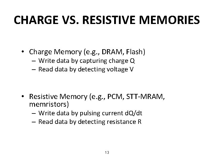 CHARGE VS. RESISTIVE MEMORIES • Charge Memory (e. g. , DRAM, Flash) – Write