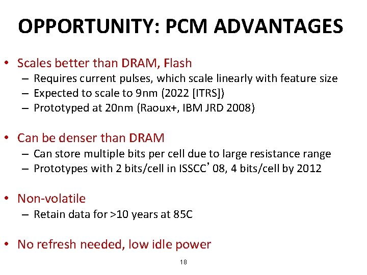 OPPORTUNITY: PCM ADVANTAGES • Scales better than DRAM, Flash – Requires current pulses, which