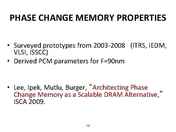 PHASE CHANGE MEMORY PROPERTIES • Surveyed prototypes from 2003 -2008 (ITRS, IEDM, VLSI, ISSCC)