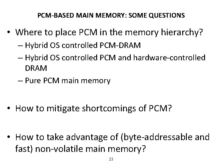 PCM-BASED MAIN MEMORY: SOME QUESTIONS • Where to place PCM in the memory hierarchy?