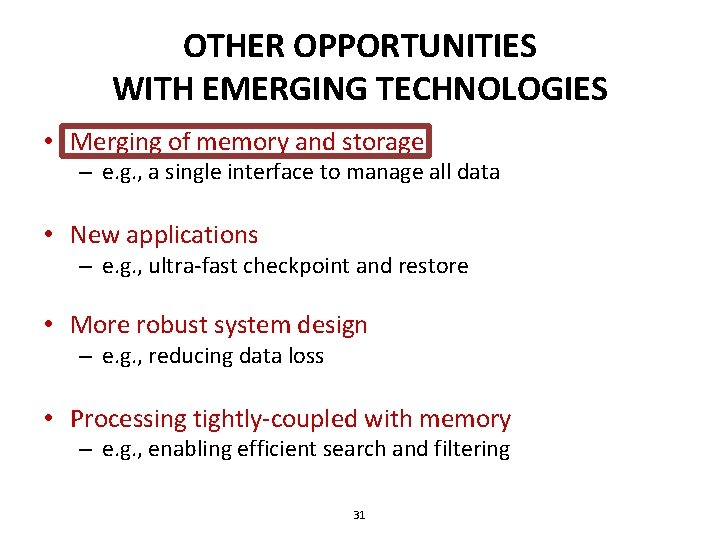 OTHER OPPORTUNITIES WITH EMERGING TECHNOLOGIES • Merging of memory and storage – e. g.
