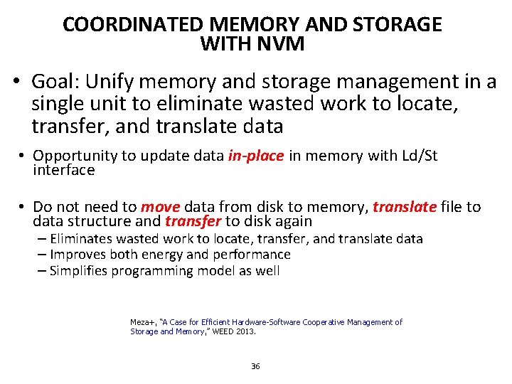 COORDINATED MEMORY AND STORAGE WITH NVM • Goal: Unify memory and storage management in