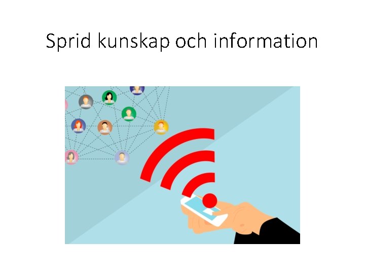 Sprid kunskap och information 