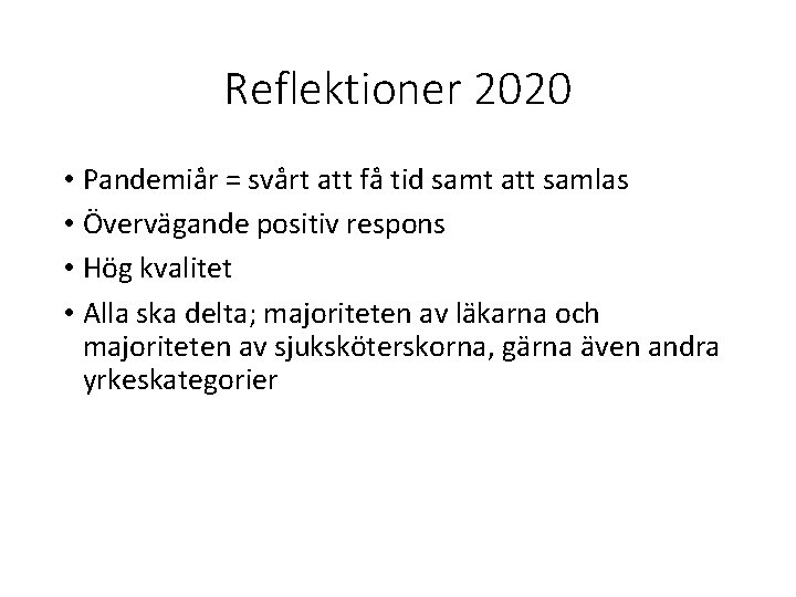 Reflektioner 2020 • Pandemiår = svårt att få tid samt att samlas • Övervägande