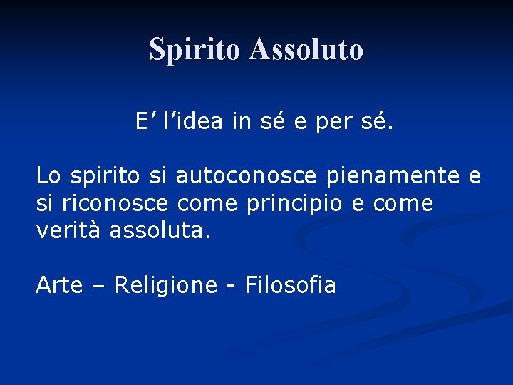 Spirito Assoluto E’ l’idea in sé e per sé. Lo spirito si autoconosce pienamente