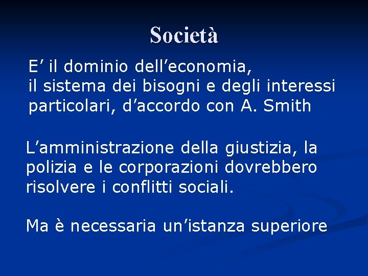 Società E’ il dominio dell’economia, il sistema dei bisogni e degli interessi particolari, d’accordo