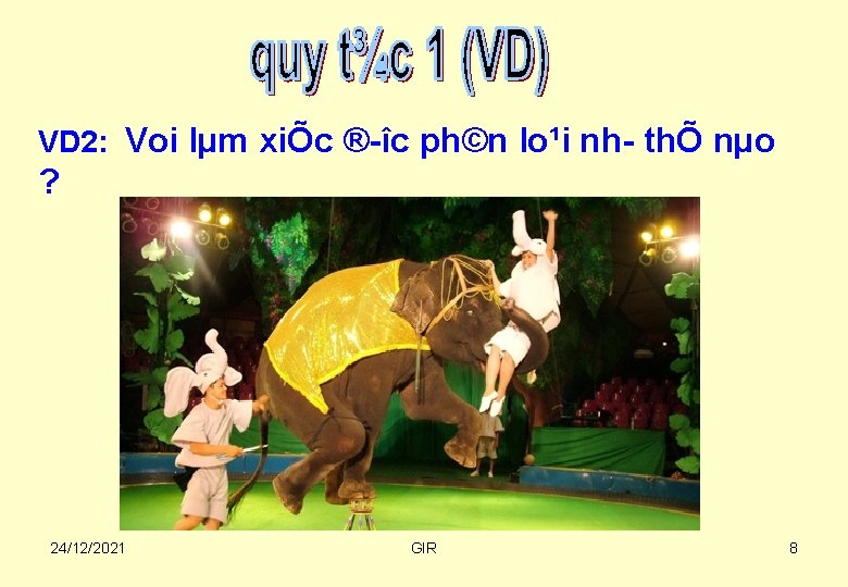 VD 2: Voi lµm xiÕc ® îc ph©n lo¹i nh thÕ nµo ? 24/12/2021