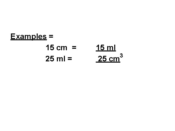 Examples = 15 cm = 25 ml = 15 ml 3 25 cm 