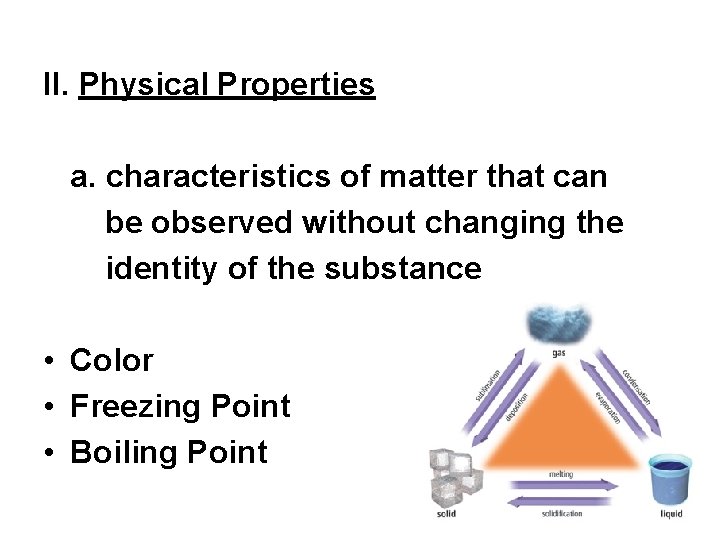 II. Physical Properties a. characteristics of matter that can be observed without changing the