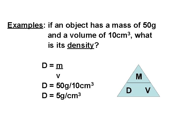 Examples: if an object has a mass of 50 g and a volume of