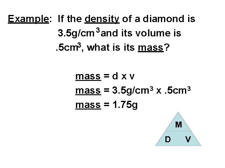 Example: If the density of a diamond is 3. 5 g/cm 3 and its