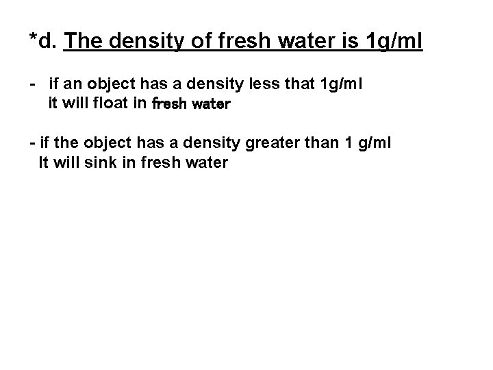 *d. The density of fresh water is 1 g/ml - if an object has