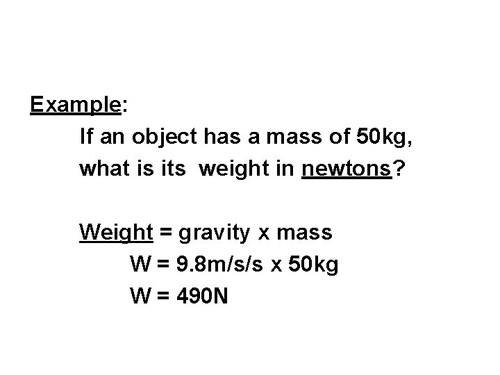Example: If an object has a mass of 50 kg, what is its weight