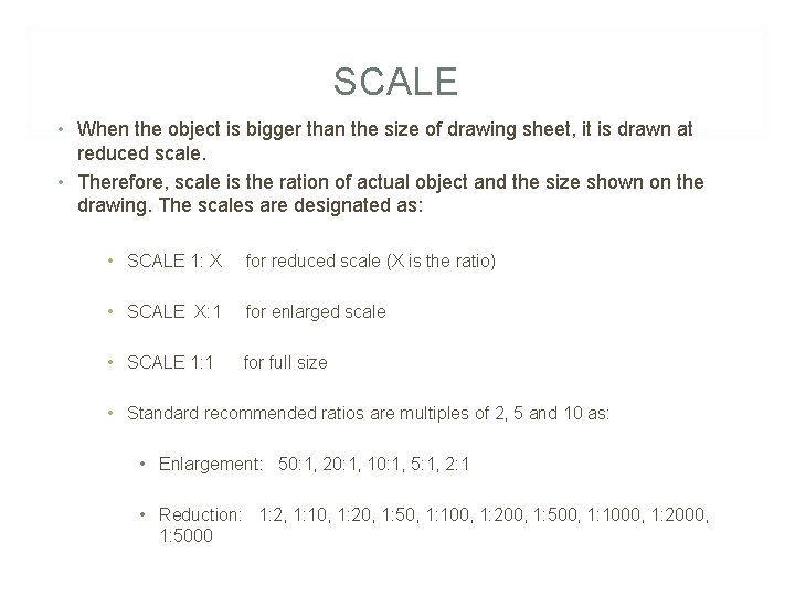 SCALE • When the object is bigger than the size of drawing sheet, it