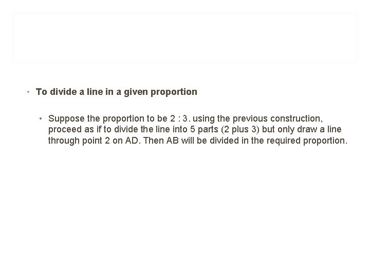  • To divide a line in a given proportion • Suppose the proportion