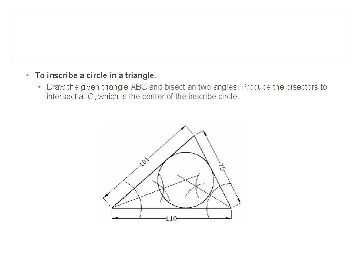  • To inscribe a circle in a triangle. • Draw the given triangle