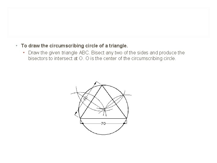  • To draw the circumscribing circle of a triangle. • Draw the given