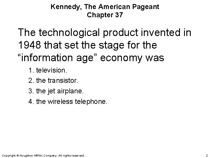 Kennedy, The American Pageant Chapter 37 The technological product invented in 1948 that set