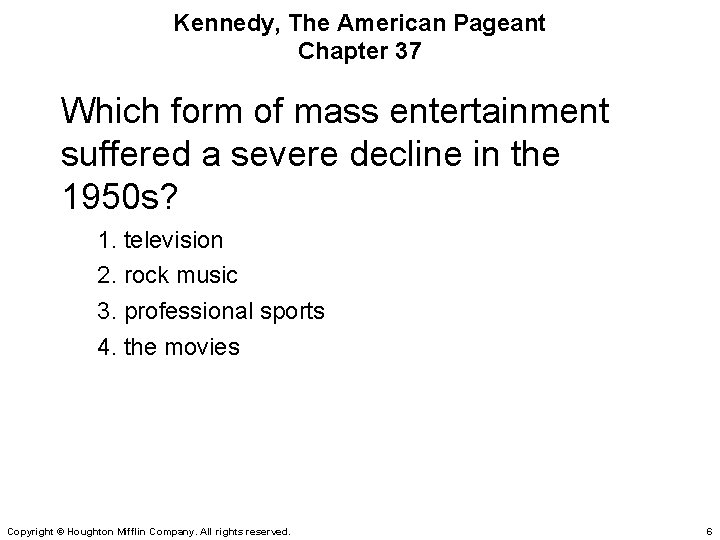 Kennedy, The American Pageant Chapter 37 Which form of mass entertainment suffered a severe