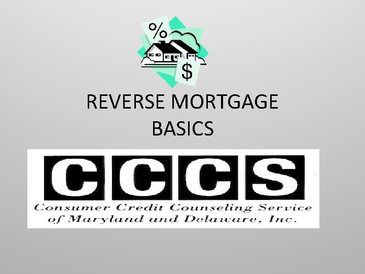 REVERSE MORTGAGE BASICS 