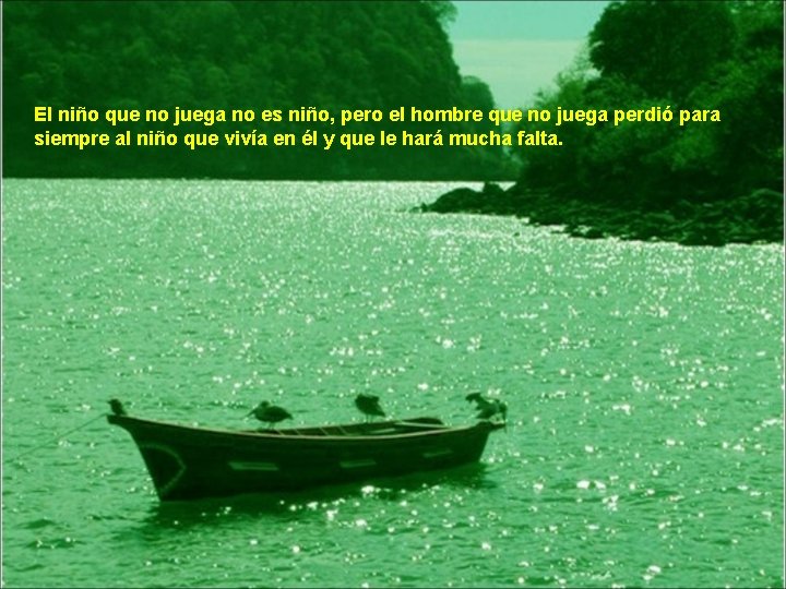 El niño que no juega no es niño, pero el hombre que no juega