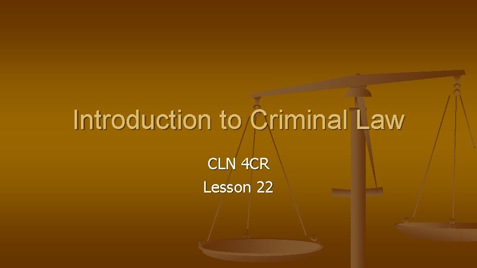 Introduction to Criminal Law CLN 4 CR Lesson 22 