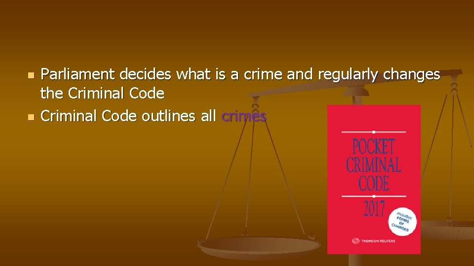 n n Parliament decides what is a crime and regularly changes the Criminal Code