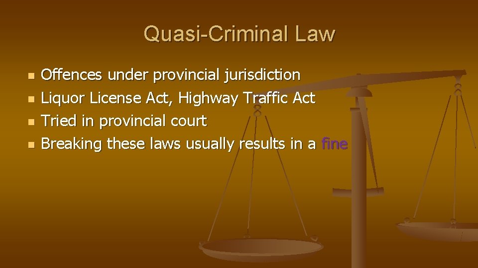 Quasi-Criminal Law n n Offences under provincial jurisdiction Liquor License Act, Highway Traffic Act