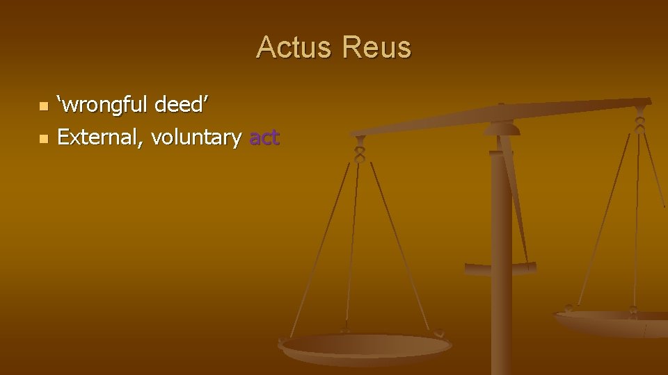 Actus Reus n n ‘wrongful deed’ External, voluntary act 