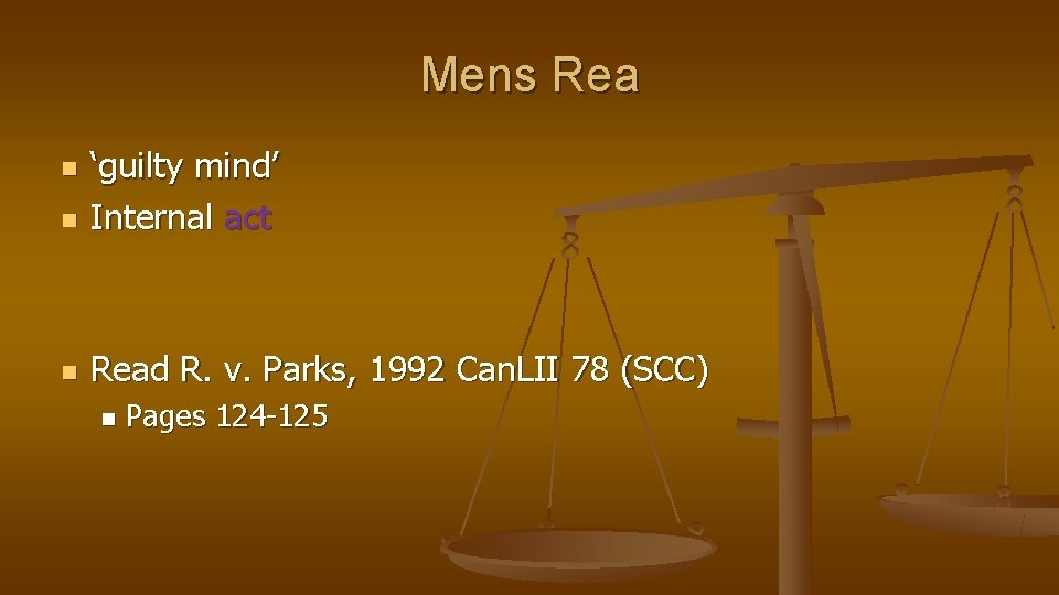 Mens Rea n ‘guilty mind’ Internal act n Read R. v. Parks, 1992 Can.