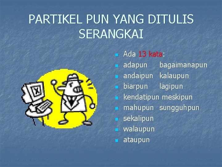 PARTIKEL PUN YANG DITULIS SERANGKAI n n n n n Ada 13 kata: adapun