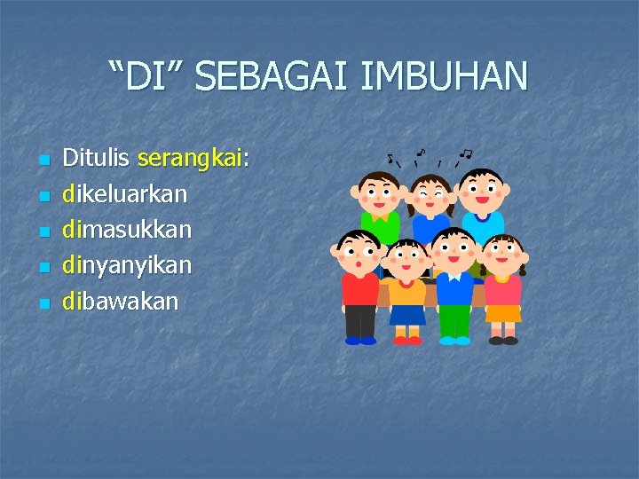 “DI” SEBAGAI IMBUHAN n n n Ditulis serangkai: dikeluarkan dimasukkan dinyanyikan dibawakan 