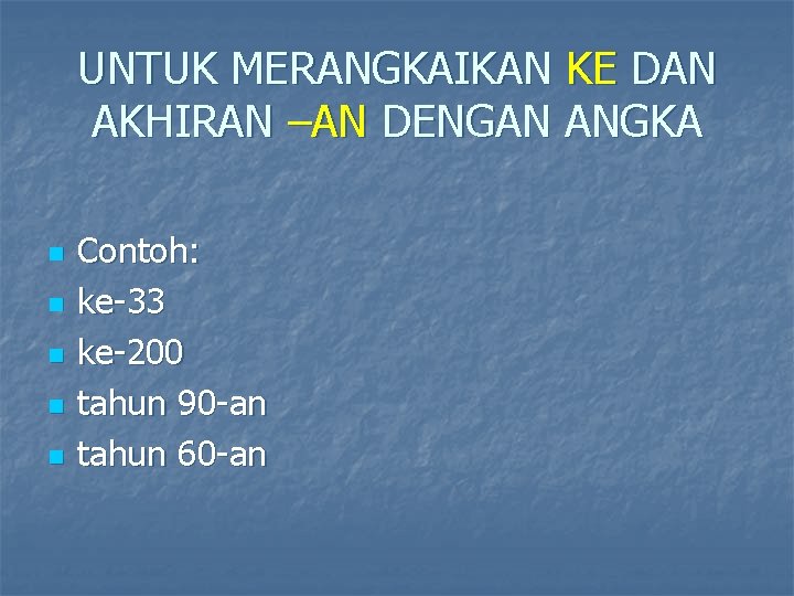 UNTUK MERANGKAIKAN KE DAN AKHIRAN –AN DENGAN ANGKA n n n Contoh: ke-33 ke-200