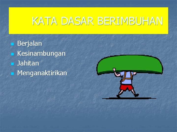 KATA DASAR BERIMBUHAN n n Berjalan Kesinambungan Jahitan Menganaktirikan 