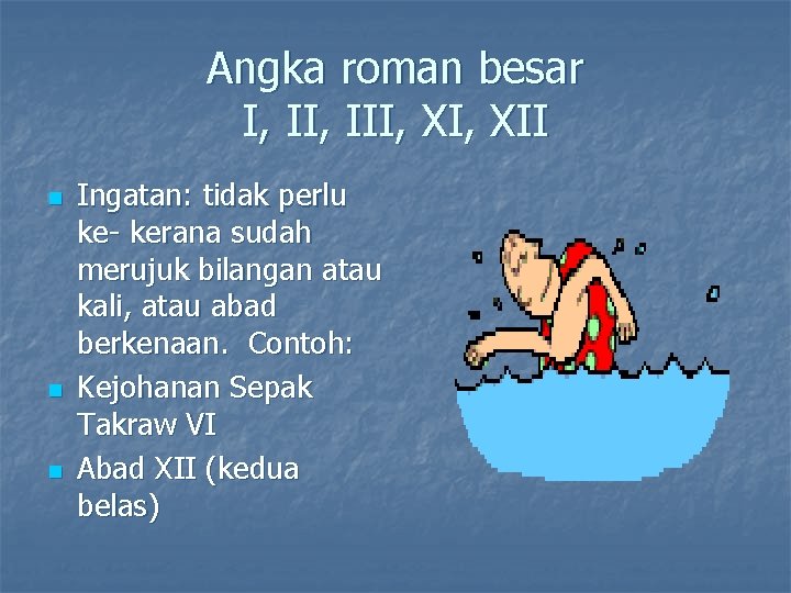 Angka roman besar I, III, XII n n n Ingatan: tidak perlu ke- kerana