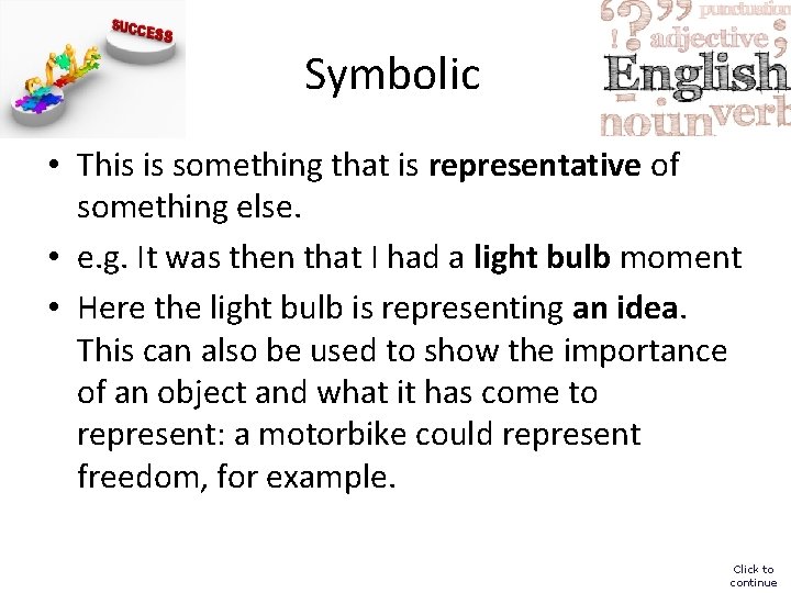 Symbolic • This is something that is representative of something else. • e. g.