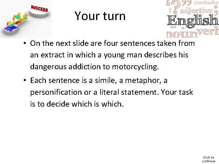 Your turn • On the next slide are four sentences taken from an extract