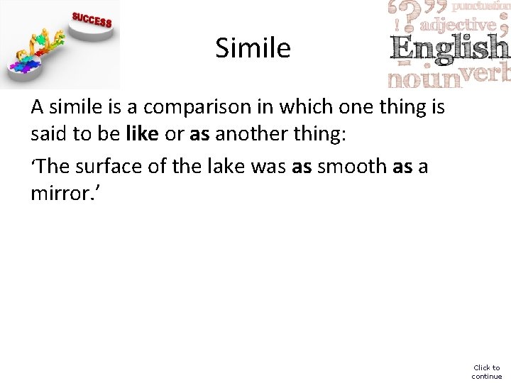 Simile A simile is a comparison in which one thing is said to be