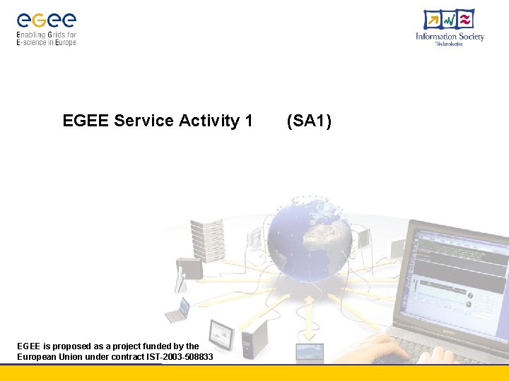 EGEE Service Activity 1 EGEE is proposed as a project funded by the European